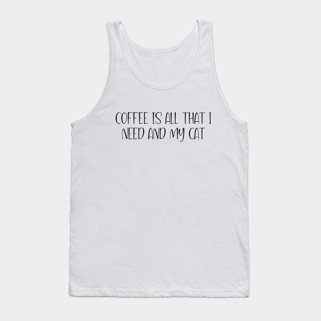 Coffee Is All That I Need And My Cat  gift idea Tank Top by shimodesign